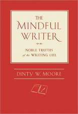 The Mindful Writer: Noble Truths of the Writing Life