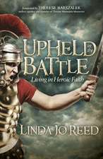 Upheld in the Battle: Living in Heroic Faith