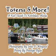 Totems & More! a Kid's Guide to Ketchikan, Alaska