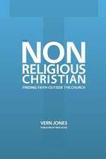 The Non-Religious Christian - Finding Faith Outside the Church