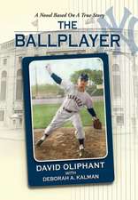 The Ballplayer, a Novel Based on a True Story