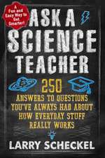 Ask a Science Teacher: 250 Answers to Questions You've Always Had about How Everyday Stuff Really Works