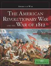 The American Revolutionary War and the War of 1812: People, Politics, and Power