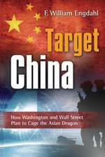 Target China: How Washington & Wall Street Plan to Cage the Asian Dragon