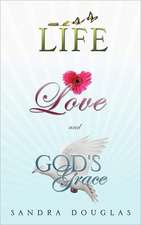 Life, Love and God's Grace