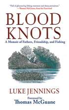 Blood Knots: A Memoir of Fathers, Friendship, and Fishing