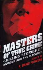 Masters of True Crime: Chilling Stories of Murder and the Macabre