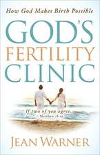 God's Fertility Clinic: How God Makes Birth Possible