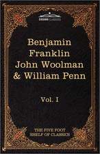 The Autobiography of Benjamin Franklin; The Journal of John Woolman; Fruits of Solitude by William Penn