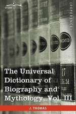 The Universal Dictionary of Biography and Mythology, Vol. III (in Four Volumes)