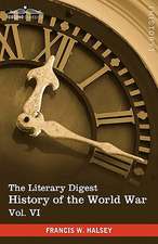 The Literary Digest History of the World War, Vol. VI (in Ten Volumes, Illustrated)