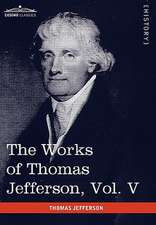 The Works of Thomas Jefferson, Vol. V (in 12 Volumes)