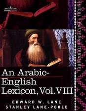 An Arabic-English Lexicon (in Eight Volumes), Vol. VIII: Derived from the Best and the Most Copious Eastern Sources