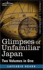 Glimpses of Unfamiliar Japan (Two Volumes in One)