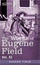 The Works of Eugene Field Vol. XI