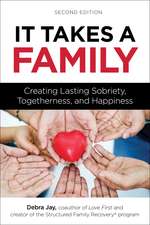 It Takes a Family: Creating Lasting Sobriety, Togetherness, and Happiness