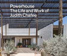 Powerhouse: The Life and Work of Architect Judith Chafee (First Book on an Important American Southwest Award-Winning Architect)