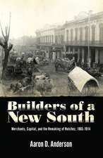 Builders of a New South: Merchants, Capital, and the Remaking of Natchez, 1865 1914