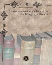 Untersuchungen uber die Geschichte des Koenigreichs Osroene