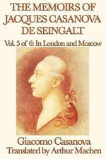 The Memoirs of Jacques Casanova de Seingalt Vol. 5 in London and Moscow: The Tales of Kamose, Archpriest of Anubis