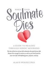 When Your Soulmate Dies: A Guide Through Heroic Mourning