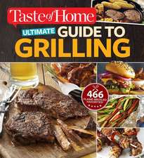 Taste of Home Ultimate Guide to Grilling: 466 Flame-Broiled Favorites