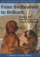 From Birdbrained to Brilliant: Training the Sporting Dog to Be a Great Companion