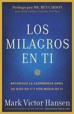 Los Milagros En Ti: Reconoce La Asombrosa Obra de Dios En Ti y Por Medio de Ti