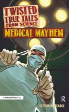 Twisted True Tales From Science: Medical Mayhem