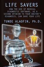 Life Savers: How the Use of Medical Diagnostic Software, as a Second Opinion to Your Doctor's Diagnosis, Can Save Your Life