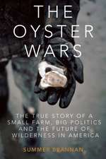 The Oyster War: The True Story of a Small Farm, Big Politics, and the Future of Wilderness in America