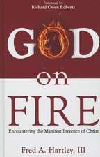 God on Fire: Encountering the Manifest Presence of Christ