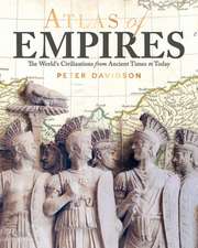 Atlas of Empires: The World's Great Powers from Ancient Times to Today