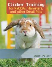 Muller, I: Clicker Training for Rabbits, Hamsters, and Other