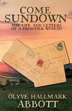 Come Sundown: The Life and Letters of a Frontier Woman