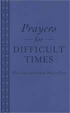 Prayers for Difficult Times: When You Don't Know What to Pray