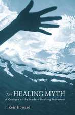 The Healing Myth: A Critique of the Modern Healing Movement