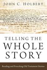 Telling the Whole Story: Reading and Preaching Old Testament Stories