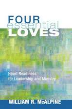 Four Essential Loves: Heart Readiness for Leadership and Ministry