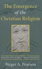 The Emergence of the Christian Religion: Essays on Early Christianity