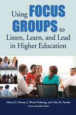 Using Focus Groups to Listen, Learn, and Lead in Higher Education