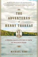 The Adventures of Henry Thoreau: A Young Man's Unlikely Path to Walden Pond