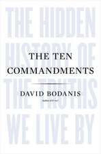 The Ten Commandments: The Hidden History of the Truths We Live by