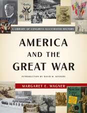 America and the Great War: A Library of Congress Illustrated History