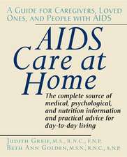 AIDS Care at Home: A Guide for Caregivers, Loved Ones, and People with AIDS