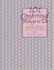 101 Comforting Things to Do: While You're Getting Better at Home or in the Hospital