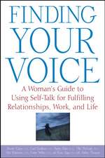 Finding Your Voice: A Woman's Guide to Using Self-Talk for Fulfilling Relationships, Work, and Life