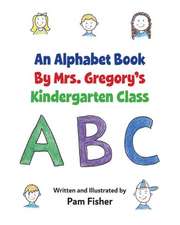 An Alphabet Book by Mrs. Gregory's Kindergarten Class