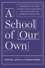 A School Of Our Own: The Story of the First Student-Run High School and a New Vision for American Education