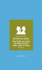 Beyond The Music: How Punks are Saving the World with DIY Ethics, Skills, & Values